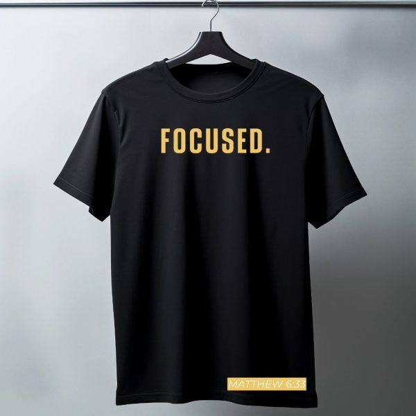 FOCUSED. Tee – Matthew 6:33 Edition